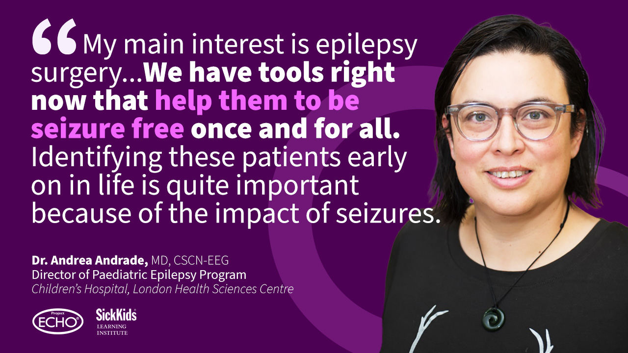 Dr. Andrea Andrade quote care: "My main interest is epilepsy surgery..., we have tools right now that make help us to remove the area that causes a seizure and help them to to be seizure free once and for all."
