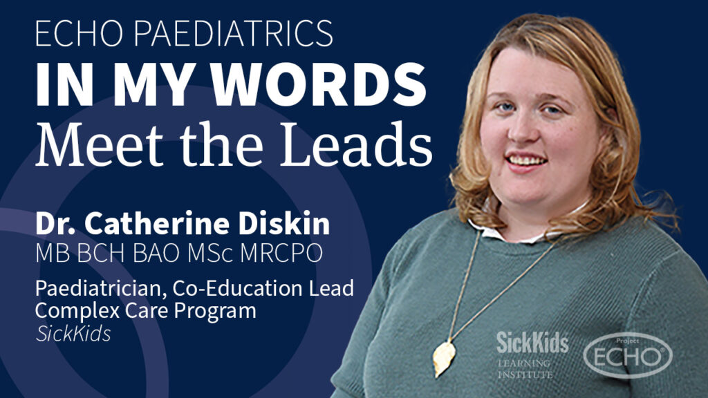 Dr. Catherin Diskin ECHO Complex Care - In My Words: Meet the Leads title