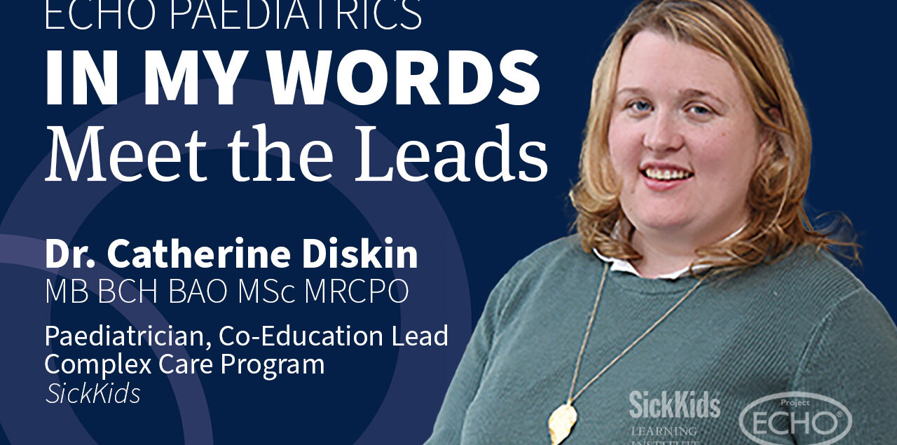 Dr. Catherin Diskin ECHO Complex Care - In My Words: Meet the Leads title